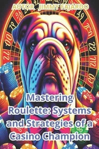 Mastering Roulette: Systems and Strategies of a Casino Champion. by Jimmy Fajard - Foto 1 di 1