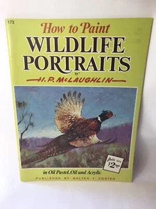 #173 HOW TO PAINT WILDLIFE PORTRAITS by: H.P. McLaughlin Pub: Walter Foster - Picture 1 of 5