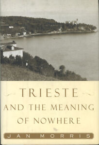 Jan Morris / Trieste and the Meaning of Nowhere First edition 2001