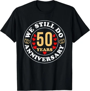 We Still Do 50th Wedding Anniversary 50 Years of Marriage T-Shirt Hoodie - Picture 1 of 9