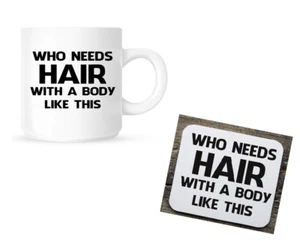 Wer braucht Haare mit so einem Körper - Set aus Untersetzer und Tasse - lustiges Neuheit Geschenk - Bild 1 von 3