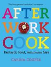 After Work Cook: Fantastic Food, Minimum Fuss By Cooper, Carina Paperback Book