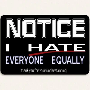 Notice I hate Everyone Equally Novelty Sign 8x12 Aluminum Sign - Picture 1 of 8