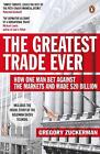 The Greatest Trade Ever How One Man Bet Against The Markets And Made 20 Billio