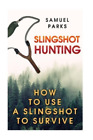 Samuel Parks Slingshot Hunting (Poche)