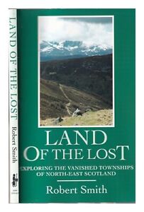 SMITH, ROBERT Land of the lost : exploring the vanished townships of the North-e