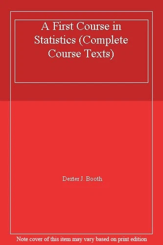 A First Course in Statistics (Complete Course Texts) By Dexter J - Image 1 of 1
