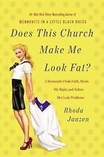 Does This Church Make Me Look Fat?: A Mennonite Finds Faith, Meets Mr Right, and