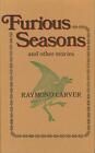 Raymond Carver / Furious Seasons and Other Stories 1st Edition 1977 #185146