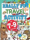 Really Fun Travel Activity Book For 7-9 Year Olds: Fun & Educational Activity ,