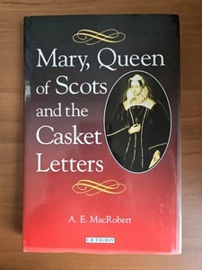 Mary, Queen of Scots and the Casket Letters by A. E. MacRobert (2002, HC/DJ) J74 - Imagen 1 de 11