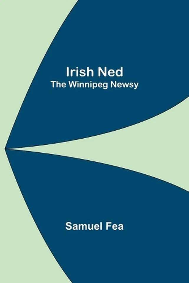 Irish Ned; The Winnipeg Newsy by Samuel Fea Paperback Book - Image 1 of 1