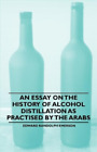 Edward Randolph An Essay on the History of Alcohol Distillation as Pract (Poche)