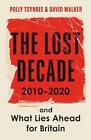 The Lost Decade: 2010-2020, And What Lies Ahead For Britain By Polly Toynbee (En