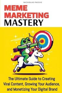 Meme Marketing Mastery: The Ultimate Guide to Creating Viral Content, Growing Yo - Picture 1 of 1