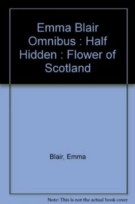 Emma Blair Omnibus : Half Hidden : Flower of Scotland by Blair, Emma Hardback - Image 1 of 2