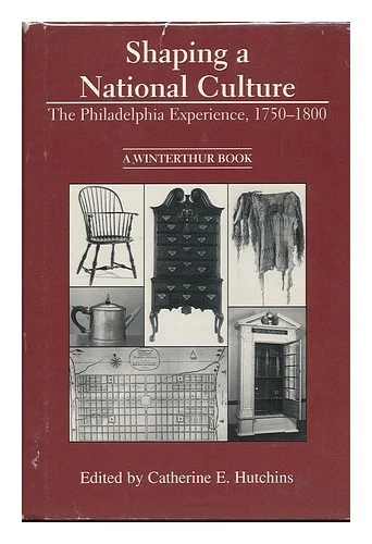 HUTCHINS, CATHERINE E. , ED. Shaping a National Culture : the Philadelphia Exper - Image 1 of 1