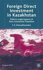 Foreign Direct Investment In Kazakhstan: Politico-Legal Aspects Of Post-Communis