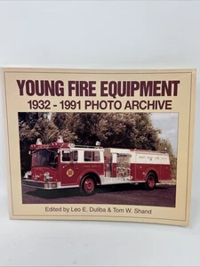 Young Fire Equipment : 1932-1991 Photo Archive by Leo Duliba and Tom Shand Book - Picture 1 of 8