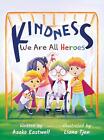 Kindness: We Are All Heroes By Asako Eastwell Hardcover Book
