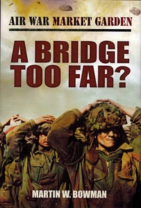 A BRIDGE TOO FAR? OP MARKET GARDEN WW2 HOLLAND ARNHEM HELLS HIGHWAY AIRBORNE HAR - Picture 1 of 5