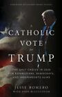 A Catholic Vote for Trump: The Only Choice in 2020 for Republicans, Democrats, a