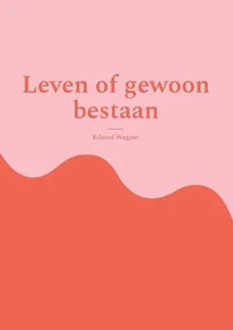 Leven of gewoon bestaan: Ben tevreden? by Eduard Wagner (Dutch) Paperback Book - Picture 1 of 1