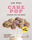 The Best Cake Pop Recipes You Can Make at Home: Easy and Fun Cake Pops for Any O