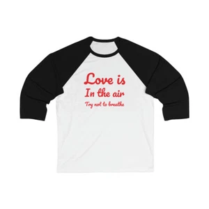 Love is in the air try not to breathe - Unisex 3\4 Sleeve Baseball Tee - Picture 1 of 3