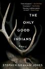 The Only Good Indians by Jones, Stephen Graham , hardcover