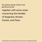 The Gesner family of New York and Nova Scotia: together with some notes concerni