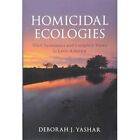 Homicidal Ecologies Illicit Economies Complicit States Latin Amer… 9781107178472