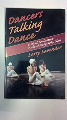 Dancers Talking Dance: Critical Evaluation in... by Lavender, Larry E. Paperback - Image 1 of 2
