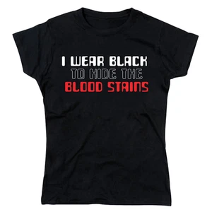 I Wear Black to Hide Blood Stains Slogan Ladies T-Shirt - Picture 1 of 7