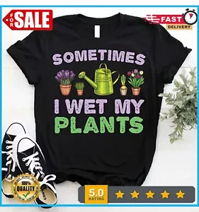 Sometimes I Wet My Plants Shirt Funny Gardening T-Shirt S-5XL - Bild 1 von 9