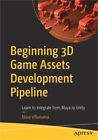 Beginning 3D Game Assets Development Pipeline: Learn to Integrate from Maya to U