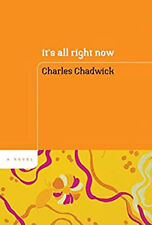 It's All Right Now : A Novel Hardcover Charles Chadwick
