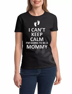 Womens I Can't Keep Calm I'm Going To Be A Mommy Shirt Pregnancy Announcement - Picture 1 of 7