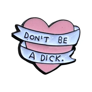 Don't Be A Dick Pink Heart Enamel Pin Adult Joke Funny Pins - Picture 1 of 2