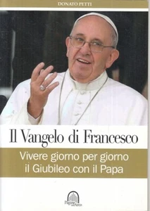 LD- IL VANGELO DI FRANCESCO GIUBILEO PAPA- DONATO PETTI- DUEA--- 2015- B- YFS176 - Picture 1 of 1