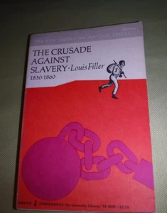 THE CRUSADE AGAINST SLAVERY 1830 - 1860 BY LOUIS FILLER - Picture 1 of 7