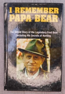 I Remember Papa Bear: Untold Story of Fred Bear & His Secrets of Hunting Book - Picture 1 of 15