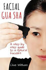 Facial Gua Sha: A Step-By-Step Guide To A Natural Facelift By Witham, Clive