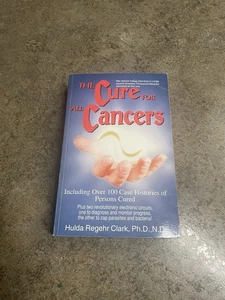 The Cure for All Cancers : With 100 Case Histories by Hulda Regehr Clark - Foto 1 di 7