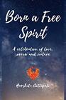 Born A Free Spirit: A celebration of love, sorrow and nature.by Gottipati New<|