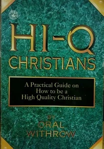 HI-Q CHRISTIANS - A Practical Guide on how to be a High Quality Christian - Picture 1 of 3