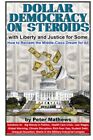 Dollar Democracy On Steroids: With Liberty And Justice For Some; How To Recla...