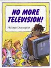 No More Television! by Philippe Dupasquier Hardback Book The Cheap Fast Free