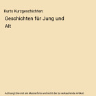Kurts Kurzgeschichten: Geschichten Für Jung Und Alt, Kurt Schmitz