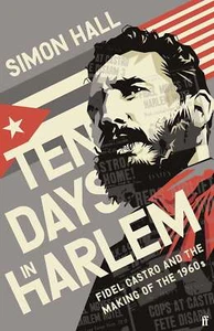 Ten Days in Harlem: Fidel Castro and ... By Hall, Simon, Hardcover,Excellent - Picture 1 of 1